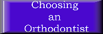 Choosing an Orthodontist.